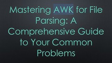 Mastering AWK for File Parsing: A Comprehensive Guide to Your Common Problems