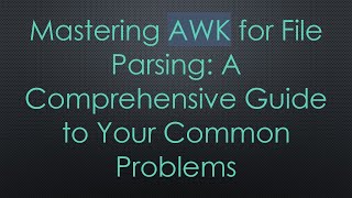 Famous Mastering AWK for File Parsing: A Comprehensive Guide to Your Common Problems Profile
