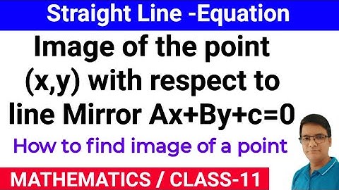 Image of the point (x,y) with respect to the line Mirror Ax+By+C=0||How to find image of a point