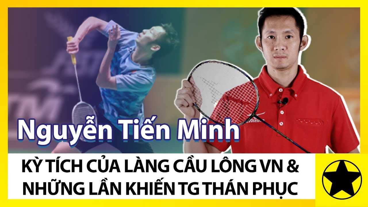 Nguyễn Tiến Minh - Kỳ Tích Của Làng Cầu Lông Việt Nam... - youtube