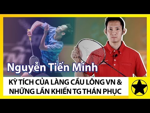 Video Nguyễn Tiến Minh - Kỳ Tích Của Làng Cầu Lông Việt Nam... - youtube