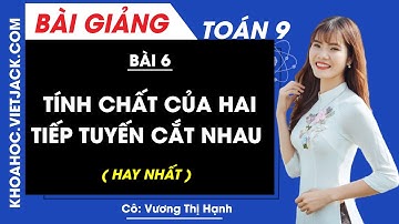 Tính chất của hai tiếp tuyến cắt nhau - Bài 6 - Toán học 9 - Cô Vương Thị Hạnh (HAY NHẤT)