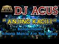 DJ AGUS - ANJING KACILI || Banjarmasin Athena Mania Are You Ready