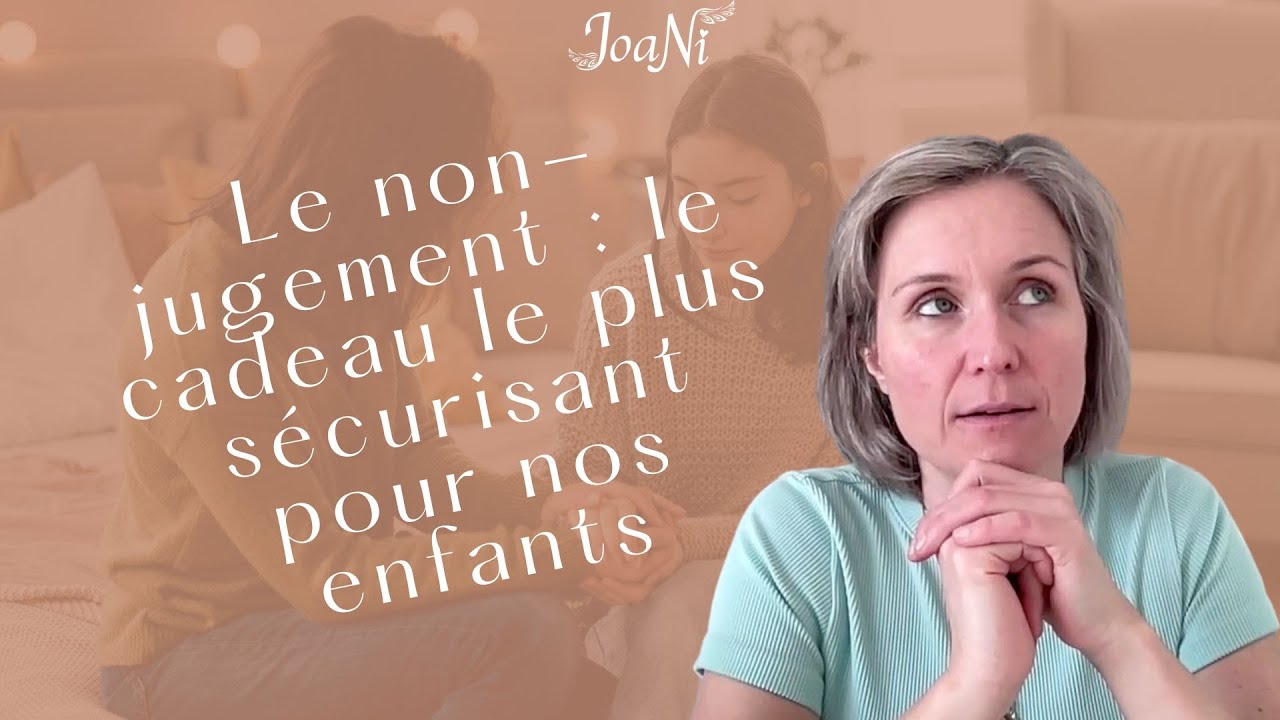 Voici pourquoi le non-jugement est le cadeau le plus sécurisant pour nos enfants
