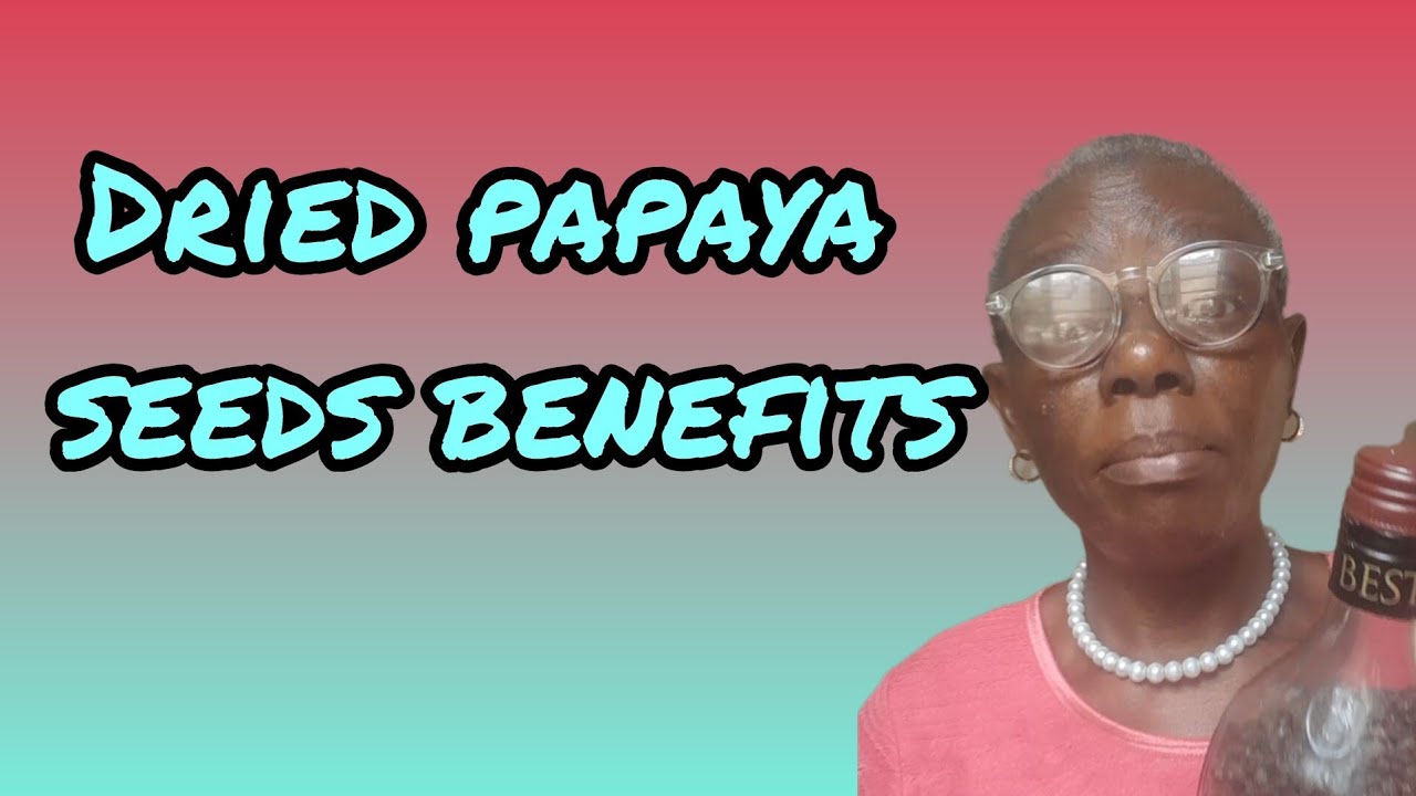 Dried Papaya Seeds Benefits