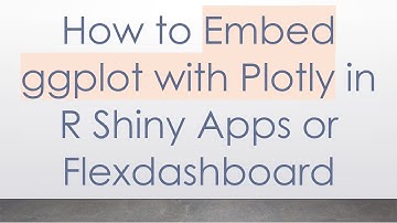 How to Embed ggplot with Plotly in R Shiny Apps or Flexdashboard