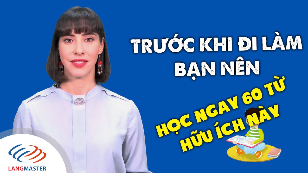 Lớp học tiếng anh giao tiếp cho người đi làm | Từ vựng tiếng Anh cơ bản – 60 TỪ TIẾNG ANH THÔNG DỤNG CHO NGƯỜI ĐI LÀM [Tiếng Anh Langmaster]