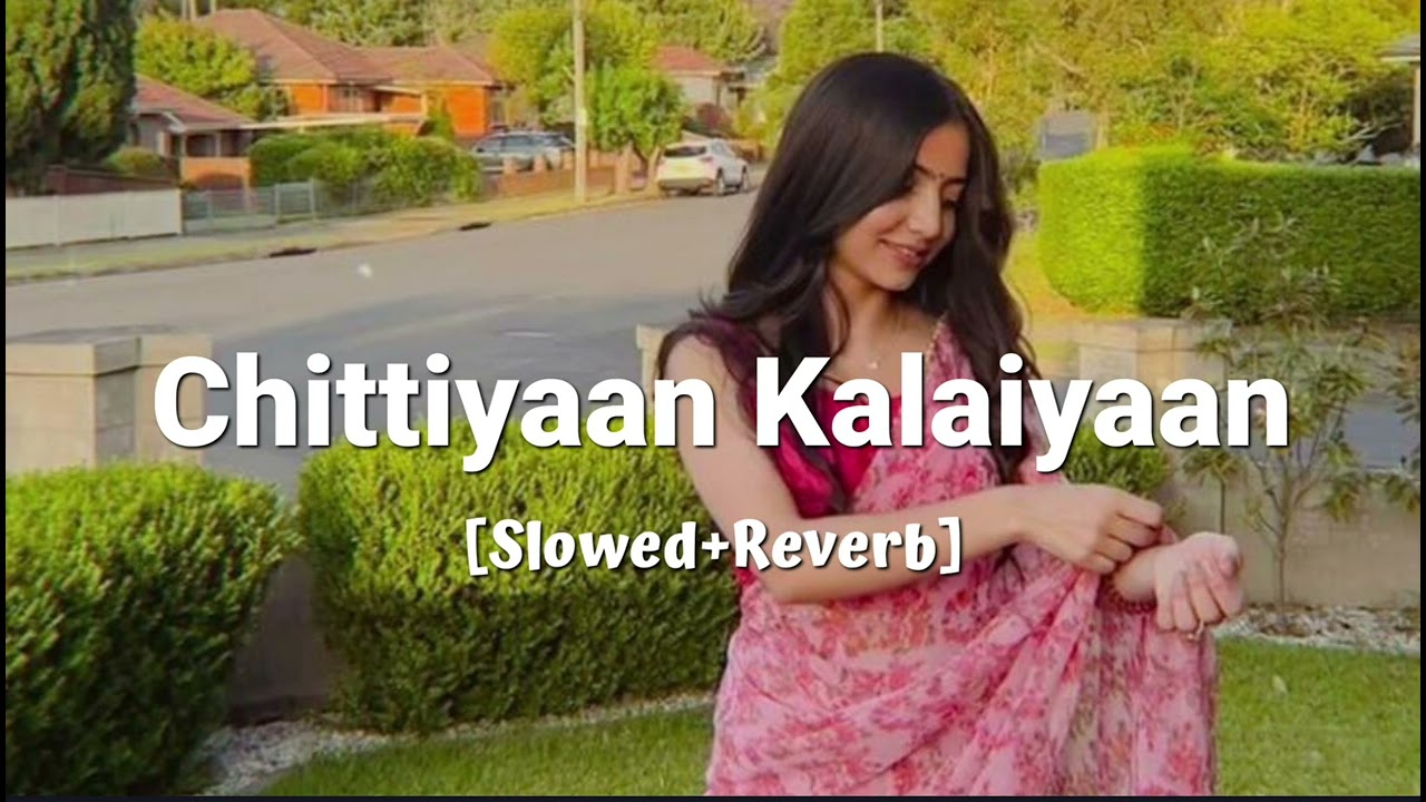 Chittiyaan Kalaiyaan [Slowed+Reverb] Trending Song🎵🖤