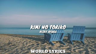 Kimi No Toriko - Rizky Ayuba (Lyrics) | Ki minno tori ko ni natte, shimae ba kitto