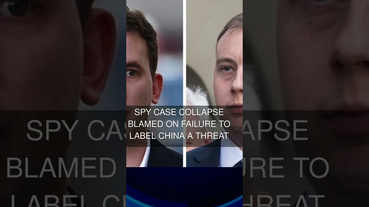 Spy case collapse blamed on failure to label China a threat
