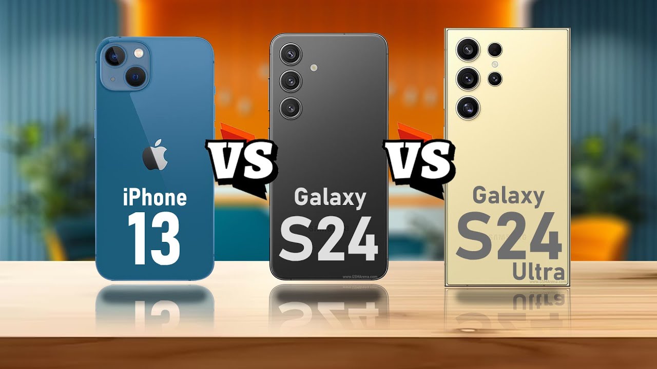 iPhone 13 Vs Samsung Galaxy S24 Vs  Samsung Galaxy S24 Ultra