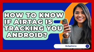 How To Know If AirTag Is Tracking You   Android? - Be App Savvy