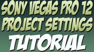 Sony Vegas Pro 12 Project Settings Tutorial