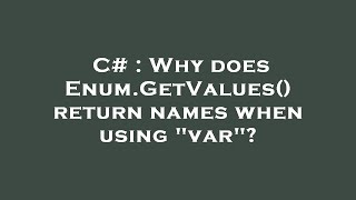 C Why Does Enum.getvalues Return Names When Using Var?