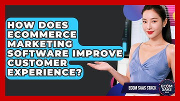 How Does eCommerce Marketing Software Improve Customer Experience? | Ecom SaaS Stack News