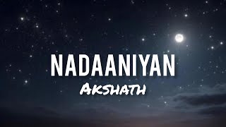 Nadaaniyan (Lyrics) || Akshath