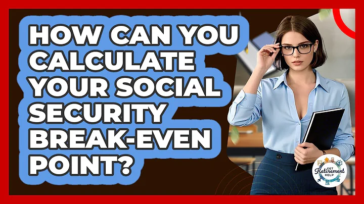 How Can You Calculate Your Social Security Break-even Point? - Get Retirement Help