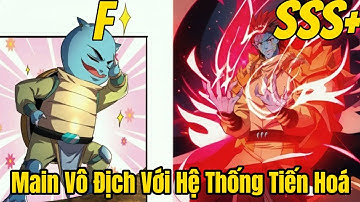 FULL BỘ | Tiến Hoá Từ Cấp F Đến Cấp SSS, Main Vô Địch Với Hệ Thống Tiến Hoá | Review Truyện Tranh