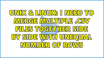 Unix & Linux: I need to merge multiple .csv files together side by side with unequal number of rows