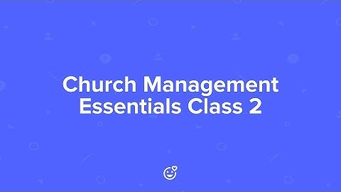 Church Management Essentials Class 2: Stay Connected with your Community
