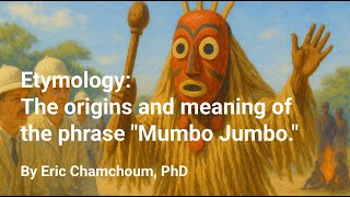 ETYMOLOGY: The origins and meaning of the phrase "Mumbo Jumbo." | by Eric Chamchoum, PhD