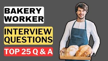 Bakery Worker Interview Questions and Answers | How to Pass a Bakery Worker Interview