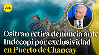 Ositran retira la denuncia ante Indecopi por caso de exclusividad en el Puerto de Chancay