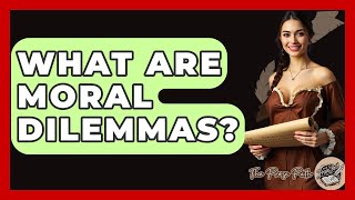 What Are Moral Dilemmas? - The Prose Path