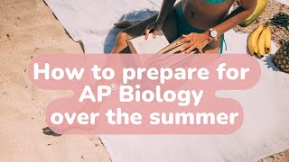 SUMMER AP Biology Prep: Get Ready for AP® Bio over the Summer