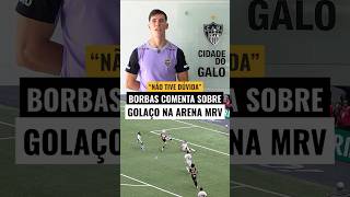 BORBAS COMENTA SOBRE GOLAÇO na ARENA!