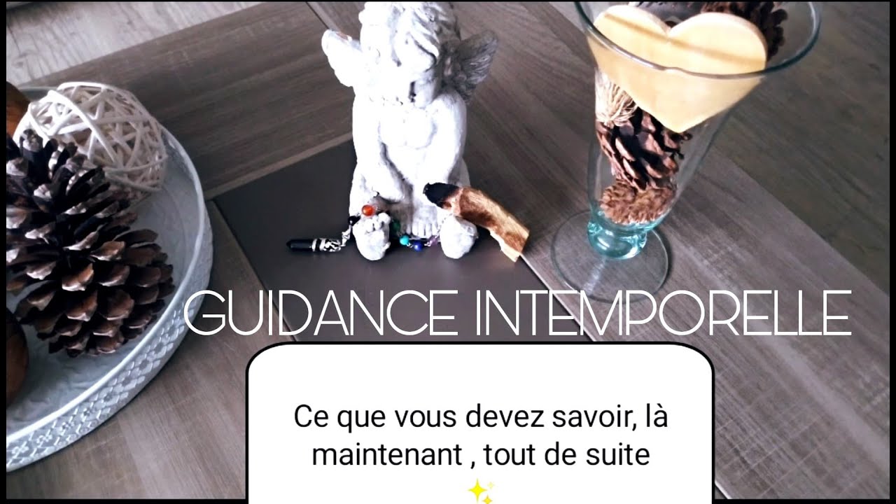 Guidance intemporelle 💫 Ce que  vous devez entendre , là, maintenant, tout de suite . 🙏