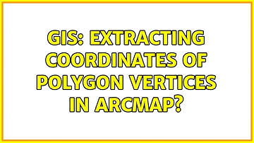 GIS: Extracting coordinates of polygon vertices in ArcMap? (8 Solutions!!)