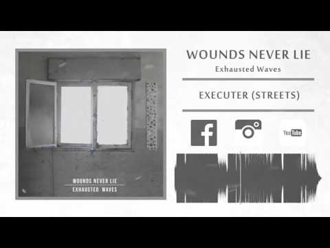 Wounds Never Lie - EXECUTER (STREETS) [New Song 2016]