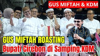 GUS MIFTAH ROASTING THE REGENT OF CIREBON BEHIND KANG DEDI MULYADI