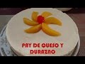 PAY DE QUESO CREMA Philadelphia y DURAZNO SIN HORNEAR/Cocina Tradicional Mexicana