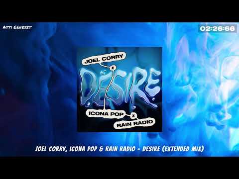 Joel Corry & Icona Pop x Rain Radio - Desire ( Extended Mix )