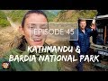NEPAL (KATHMANDU & BARDIA NATIONAL PARK) - The Way Overland - Episode 45