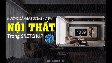 Hướng dẫn đặt Scene - View Nội thất trong SketchUP | Sketchup Tutorials