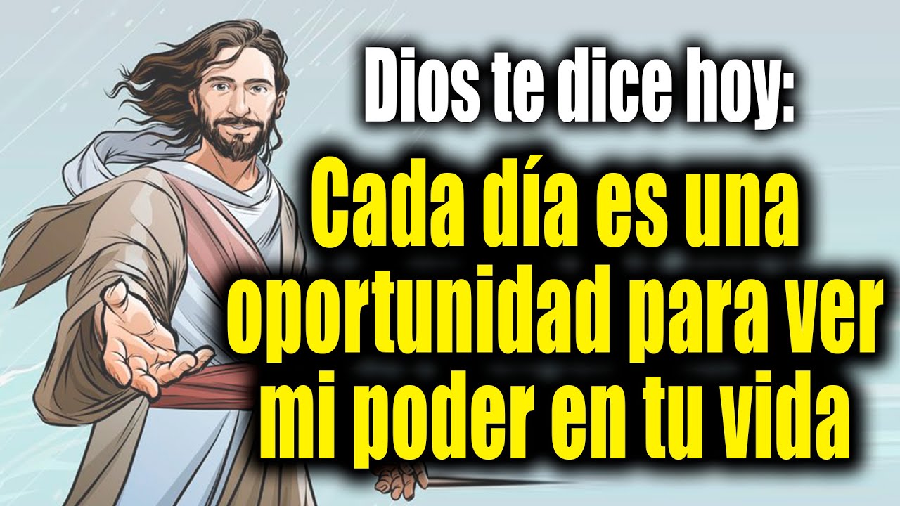 DIOS TE DICE HOY - Cada día es una oportunidad para ver mi poder en tu ...