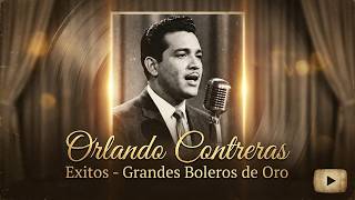Full Orlando Contreras Exitos Oro Grandes Boleros de Oro y Canciones Inolvidables del Recuerdo Guide