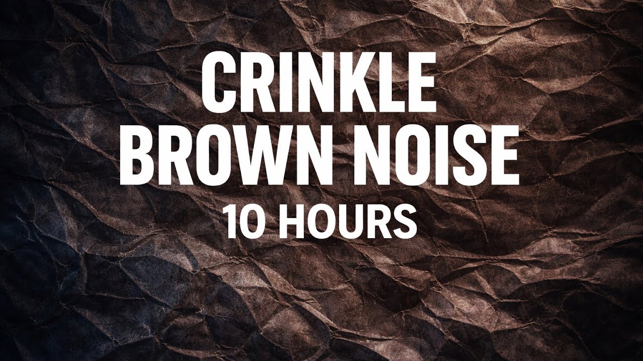 Crinkle Brown Noise for Deep Sleep (10 Hours)