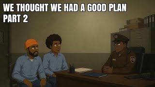 We Thought We Had. A Good Plan / PART 2 Profile