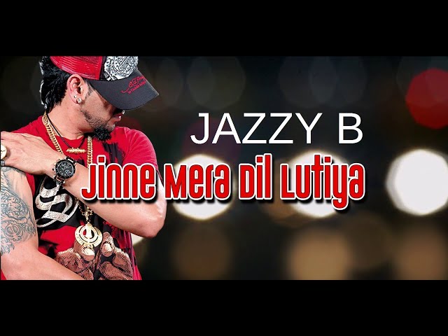 JINE MERA DIL LUTEYA (LYRICAL VIDEO) -  JAZZY B FT. APACHE INDIAN - ROMEO class=