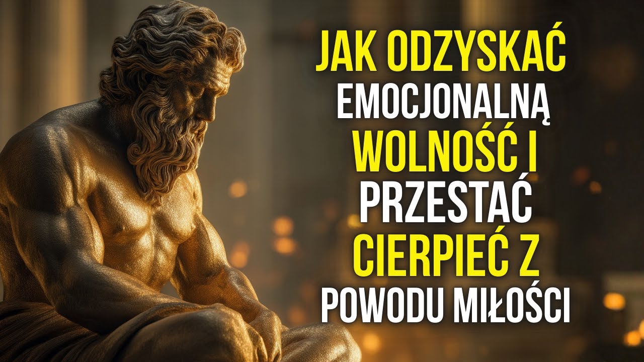 JAK ODZYSKAĆ WOLNOŚĆ EMOCJONALNĄ I PRZESTAĆ CIERPIEĆ Z POWODU MIŁOŚCI | STOICYZM