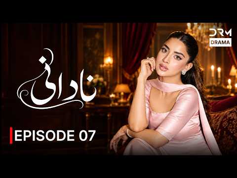 Nadani Episode 7 | Saboor Aly, Affan Waheed | Romantic Drama | 7Q1Q