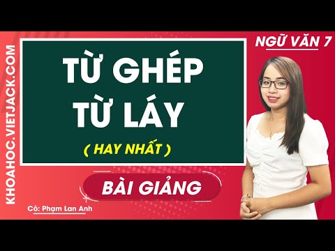 Video Từ ghép - từ láy - Ngữ Văn 7 - Cô Phạm Lan Anh (HAY... - youtube