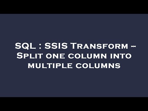 SQL : SSIS Transform -- Split one column into multiple columns