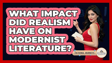 What Impact Did Realism Have On Modernist Literature? - Fictional Journeys