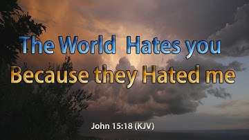 The World Hates you Because they Hated me