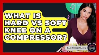What Is Hard Vs Soft Knee On A Compressor? - Music Producer Mastery screenshot 4